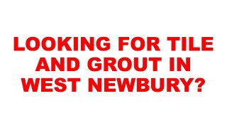 West Newbury Tile And Grout | Tile And Grout West Newbury
