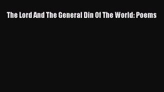 Read The Lord And The General Din Of The World: Poems Ebook Free