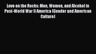 Read Love on the Rocks: Men Women and Alcohol in Post-World War II America (Gender and American