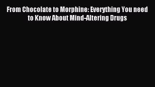 Read From Chocolate to Morphine: Everything You need to Know About Mind-Altering Drugs Ebook
