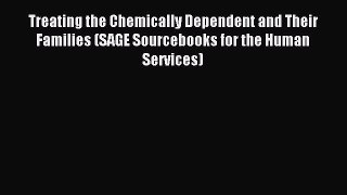 Read Treating the Chemically Dependent and Their Families (SAGE Sourcebooks for the Human Services)