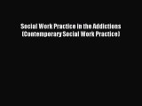Download Social Work Practice in the Addictions (Contemporary Social Work Practice) Ebook Free