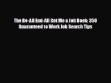 [PDF] The Be-All End-All Get Me a Job Book: 350 Guaranteed to Work Job Search Tips Download