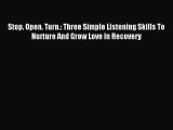 Read Stop. Open. Turn.: Three Simple Listening Skills To Nurture And Grow Love In Recovery