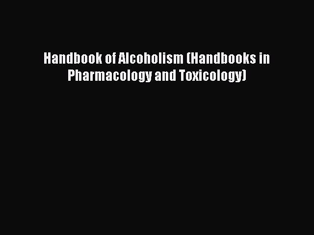 Read Handbook of Alcoholism (Handbooks in Pharmacology and Toxicology) Ebook Free