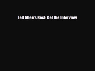 [PDF] Jeff Allen's Best: Get the Interview Read Full Ebook