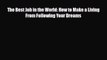 [PDF] The Best Job in the World: How to Make a Living From Following Your Dreams Read Full