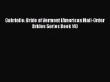 [Download] Gabrielle: Bride of Vermont (American Mail-Order Brides Series Book 14) [PDF] Full
