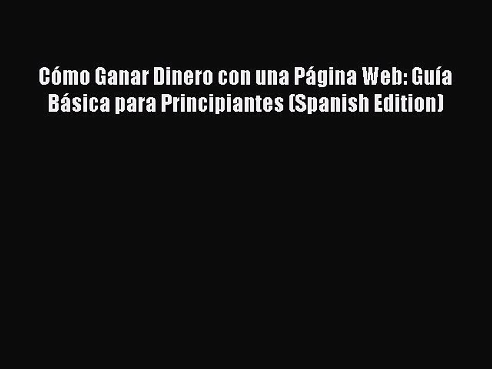 [PDF] Cómo Ganar Dinero con una Página Web: Guía Básica para Principiantes (Spanish Edition)