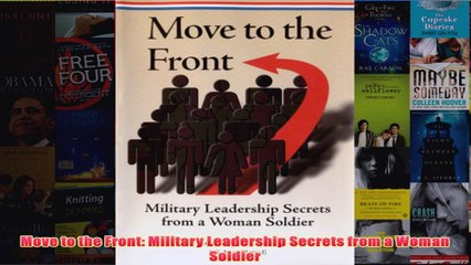 Download PDF  Move to the Front Military Leadership Secrets from a Woman Soldier FULL FREE