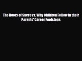 [PDF] The Roots of Success: Why Children Follow in their Parents' Career Footsteps Read Full