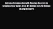 [PDF] Extreme Revenue Growth: Startup Secrets to Growing Your Sales from $1 Million to $25
