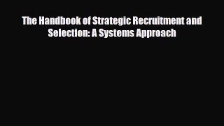 [PDF] The Handbook of Strategic Recruitment and Selection: A Systems Approach Download Full