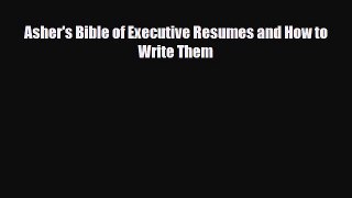 [PDF] Asher's Bible of Executive Resumes and How to Write Them Read Online