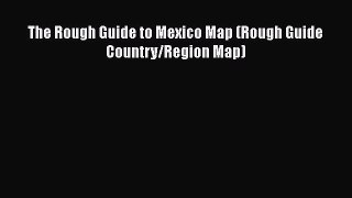[PDF] The Rough Guide to Mexico Map (Rough Guide Country/Region Map) Download Full Ebook