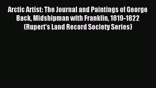 [Download PDF] Arctic Artist: The Journal and Paintings of George Back Midshipman with Franklin