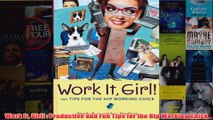 Download PDF  Work It Girl  Productive and Fun Tips for the Hip Working Chick FULL FREE