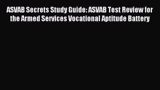 Read ASVAB Secrets Study Guide: ASVAB Test Review for the Armed Services Vocational Aptitude