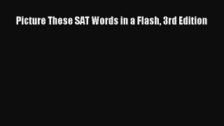 Read Picture These SAT Words in a Flash 3rd Edition Ebook Free