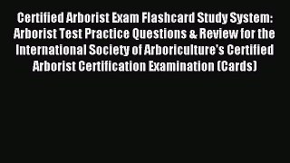 Read Certified Arborist Exam Flashcard Study System: Arborist Test Practice Questions & Review