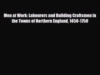 [PDF] Men at Work: Labourers and Building Craftsmen in the Towns of Northern England 1450-1750