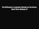 PDF The Billionaire's Longshot: Betting on You Series Book Three (Volume 3) [Download] Full
