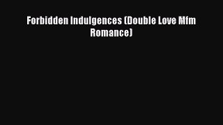 Download Forbidden Indulgences (Double Love Mfm Romance) [Read] Online