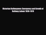 [PDF] Victorian Railwaymen: Emergency and Growth of Railway Labour 1830-1870 Download Online