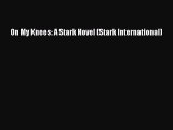 Download On My Knees: A Stark Novel (Stark International) PDF Book Free