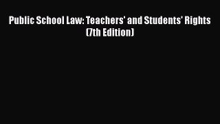 PDF Public School Law: Teachers' and Students' Rights (7th Edition)  EBook