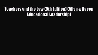 PDF Teachers and the Law (9th Edition) (Allyn & Bacon Educational Leadership) Free Books