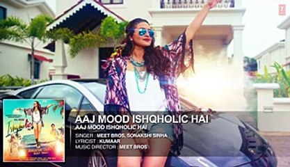 Aaj Mood Ishqholic Hai Full Song (Audio) Sonakshi Sinha  Meet Bros T-Series Repost T-Series Official Channel - Dailymotion