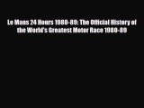[PDF] Le Mans 24 Hours 1980-89: The Official History of the World's Greatest Motor Race 1980-89