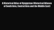 [PDF] A Historical Atlas of Kyrgyzstan (Historical Atlases of South Asia Central Asia and the