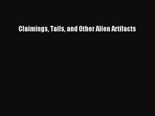 [PDF] Claimings Tails and Other Alien Artifacts [PDF] Online