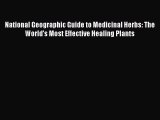 Read National Geographic Guide to Medicinal Herbs: The World's Most Effective Healing Plants
