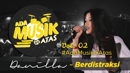 Danilla - BERDISTRAKSI - #AdaMusikDiAtas Vol. 02