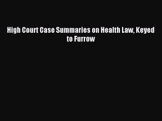 [Download PDF] High Court Case Summaries on Health Law Keyed to Furrow  Full eBook