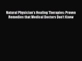 Read Natural Physician's Healing Therapies: Proven Remedies that Medical Doctors Don't Know
