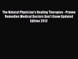 Read The Natural Physician's Healing Therapies - Proven Remedies Medical Doctors Don't Know