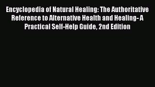 Read Encyclopedia of Natural Healing: The Authoritative Reference to Alternative Health and