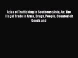 [PDF] Atlas of Trafficking in Southeast Asia An: The Illegal Trade in Arms Drugs People Counterfeit