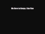 [PDF] Me Here in Kenya I Am Fine Read Online