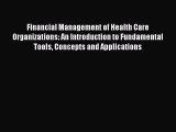Download Financial Management of Health Care Organizations: An Introduction to Fundamental