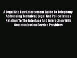 PDF A Legal And Law Enforcement Guide To Telephony: Addressing Technical Legal And Police Issues