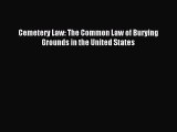 [Download PDF] Cemetery Law: The Common Law of Burying Grounds in the United States  Full eBook