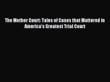 [Download PDF] The Mother Court: Tales of Cases that Mattered in America's Greatest Trial Court