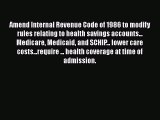 PDF Amend Internal Revenue Code of 1986 to modify rules relating to health savings accounts...