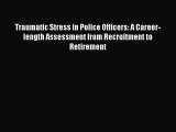 PDF Traumatic Stress in Police Officers: A Career-length Assessment from Recruitment to Retirement