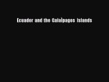 [Download PDF] Ecuador and the GalaÌpagos Islands [Download] Full Ebook